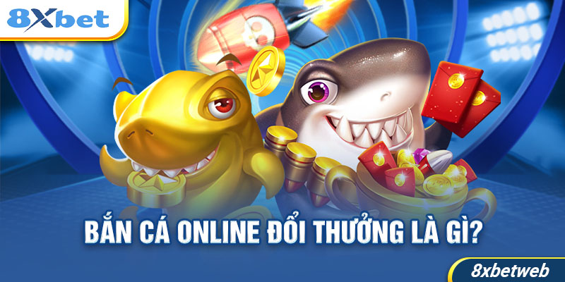 Sơ lược về bắn cá online đổi thưởng.