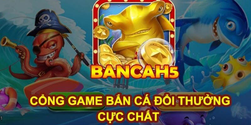 Giới thiệu chung về cổng game bắn cá H5.